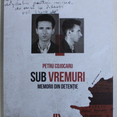 SUB VREMURI - MEMORII DIN DETENTIE ED. a - II - a de PETRU COJOCARU , 2019