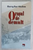 ORASUL DE DEMULT de HARRY BAR - SHALOM , 2018