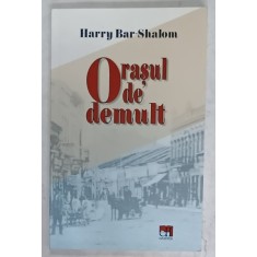 ORASUL DE DEMULT de HARRY BAR - SHALOM , 2018