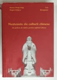 NESTEMATE ALE CULTURII CHINEZE , UN PRINOS DE IUBIRE PENTRU SUFLETUL CHINEZ de ILEANA HOGEA - VELISCU si LUO DONGQUAN , 2009