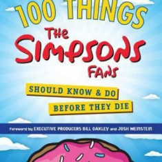 100 Things the Simpsons Fans Should Know & Do Before They Die