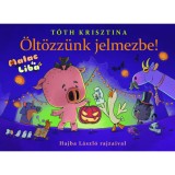 &Ouml;lt&ouml;zz&uuml;nk jelmezbe! - Malac &eacute;s Liba 9. - T&oacute;th Krisztina