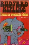 Domnia-sa preacinstitul elefant - Rudyard Kipling