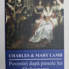 POVESTIRI DUPA PIESELE LUI SHAKESPEARE , EDITIA A III - A de CHARLES si MARY LAMB , 2020