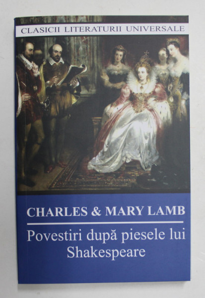 POVESTIRI DUPA PIESELE LUI SHAKESPEARE , EDITIA A III - A de CHARLES si MARY LAMB , 2020
