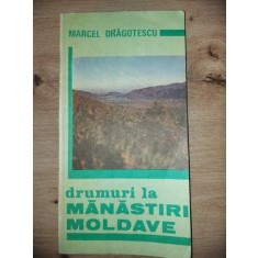 Drumuri la manastiri moldave- Marcel Dragotescu