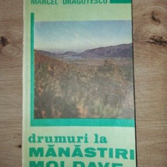 Drumuri la manastiri moldave- Marcel Dragotescu