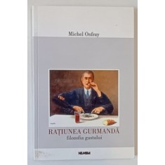 RATIUNEA GURMANDA FILOZOFIA GUSTULUI de MICHEL ONFRAY
