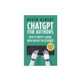 ChatGPT for Authors: How to Write a Book with ChatGPT in 24 Hours