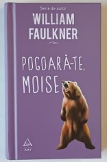 POGOARA - TE , MOISE , roman de WILLIAM FAULKNER , 2017