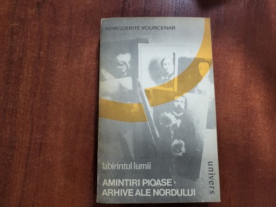 Labirintul lumii. Amintiri pioase.Arhivele nordului de Marguerite Yourcenar foto