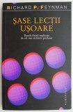 Sase lectii usoare. Bazele fizicii explicate de cel mai stralucit profesor &ndash; Richard P. Feynman