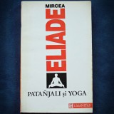 Cumpara ieftin MIRCEA ELIADE, PATANJALI SI YOGA - HUMANITAS