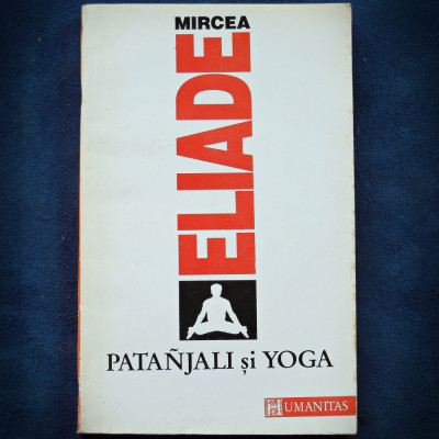 MIRCEA ELIADE, PATANJALI SI YOGA - HUMANITAS foto