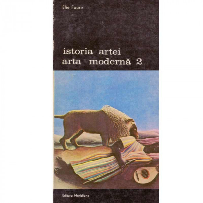 Elie Faure - Istoria artei - Arta moderna vol.2 - 133955