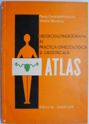 Histerosalpingografia in practica ginecologica si obstetricala &amp;ndash; Paul Constantinescu, Vasile Morariu foto