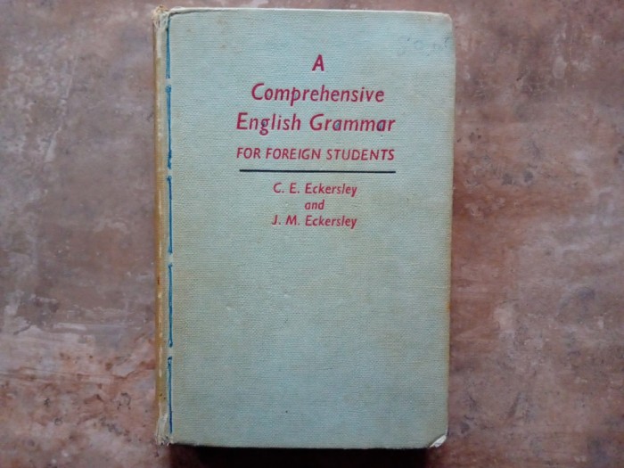 A COMPREHENSIVE ENGLISH GRAMMAR FOR FOREIGN STUDENTS by C.E. ECKERSLEY and J. M. ECKERSLEY , 1960