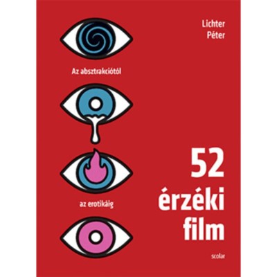 52 &amp;eacute;rz&amp;eacute;ki film - Az absztrakci&amp;oacute;t&amp;oacute;l az erotik&amp;aacute;ig - Lichter P&amp;eacute;ter foto