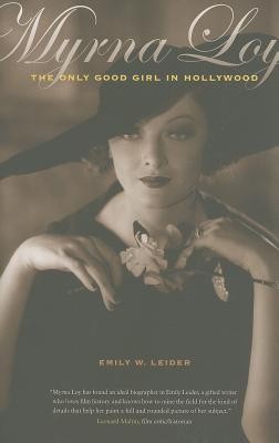 Myrna Loy: The Only Good Girl in Hollywood