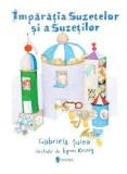 Imparatia Suzetelor si a Suzetilor - Gabriela Sulea (ilustratii de Agnes Keszeg)