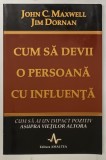 CUM SA DEVII O PERSOANA CU INFLUENTA de JOHN C. MAXWELL , JIM DORNAN , Bucuresti 1998