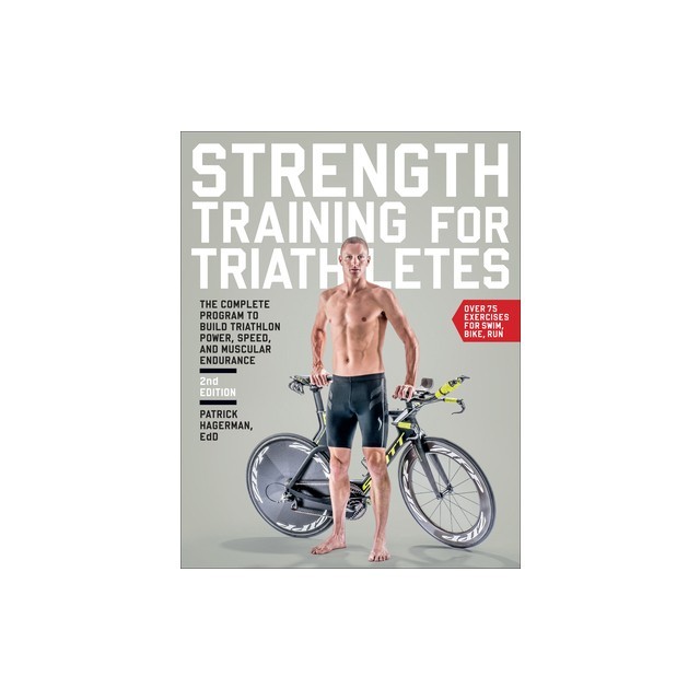 Strength Training for Triathletes: The Complete Program to Build Triathlon Power, Speed, and Muscular Endurance