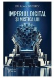 Imperiul digital si mistica lui - Alain Grosrey - For You