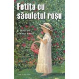 Fetita Cu Saculetul Rosu. Si Copiii Pot Schimba Lumea, Amy Le Feuvre - Editura Sophia