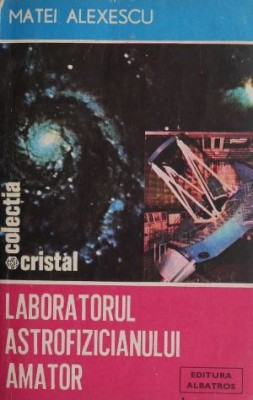 Laboratorul astrofizicianului amator - Matei Alexescu foto