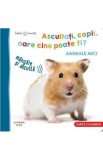 Bebe invata. Ascultati copii oare cine poate fi? Animale mici (resigilat) - Editura Altele