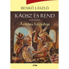 K&aacute;osz &eacute;s rend I. - &Aacute;rm&aacute;ny h&aacute;l&oacute;j&aacute;ban - Benkő L&aacute;szl&oacute;