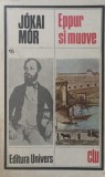 Eppur Si Muove - Jokai Mor, Univers, 1984, Roman, Clasici Literatura Universala, Limba Romana, 623 Pagini