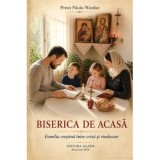 Biserica de acasa. Familia crestina intre criza si vindecare - Nicolae Nicau