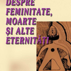 Despre feminitate, moarte si alte eternitati | Irina Petras