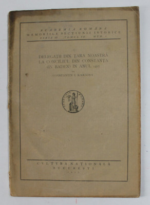 DELEGATII DIN TARA NOASTRA LA CONCILIUL DIN CONSTANTA - IN BADEN - IN ANUL 1415 de CONSTANTIN I. KARADJA , 1927 *PREZINTA HALOURI DE APA foto