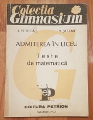 Admiterea in liceu. Teste de matematica de I. Petrica, C. Stefan