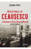 Intelectualii lui Ceausescu si Academia de Stiinte Sociale si Politice (1970-1989) - Cosmin Popa, 2019