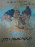 Vladimir Colin - Povestile celor trei mincinosi (ilustratii Marcela Cordescu), 1956, Tineretului