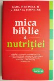 Mica Biblie a Nutritiei - Earl Mindell, Virginia Hopkins - Carte anticariat stare buna