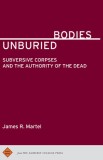 Unburied Bodies: Subersive Corpses and the Authority of the Dead