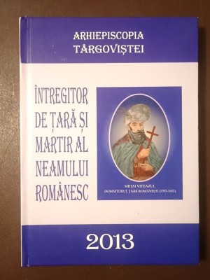 &amp;Icirc;ntregitor de țară și martir al neamului rom&amp;acirc;nesc: Mihai Viteazul (1593-1601) foto