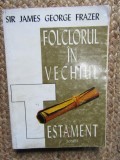 Folclorul in Vechiul Testament - Sir James George Frazer, Scripta 1995, Istorie, Religie, 310 pagini, Carti crestinism