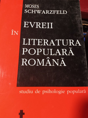 EVREII IN LITERATURA POPULARA ROMANA MOSES SCHWARZFELD, ED TRITONIC 2004,155P foto