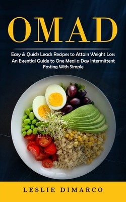 Omad: Easy &amp;amp; Quick Leads Recipes to Attain Weight Loss (An Essential Guide to One Meal a Day Intermittent Fasting With Simpl foto