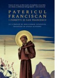 Patericul franciscan. I Fioretti di San Francesco - Stefan Acatrinei