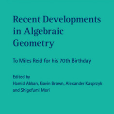 Recent Developments in Algebraic Geometry: To Miles Reid for His 70th Birthday