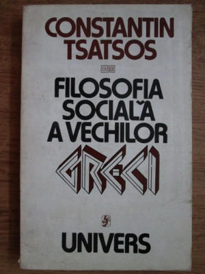 Constantin Tsatsos - Filosofia sociala a vechilor greci foto