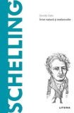 Descopera filosofia. Schelling. Intre natura si melancolie/Davide Sisto