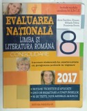 LIMBA SI LITERATURA ROMANA , EVALUAREA NATIONALA 2017 , CONSOLIDARE , CLASA A VIII -A de ANCA DAVIDOIU - ROMAN ...DUMITRITA STOICA , APARUTA 2016