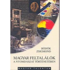 Magyar feltalalok a nyomdaszat torteneteben - Bodok Zsigmond foto